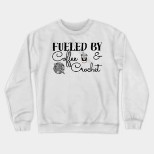 Fueled by Coffee & Crochet - black text Crewneck Sweatshirt